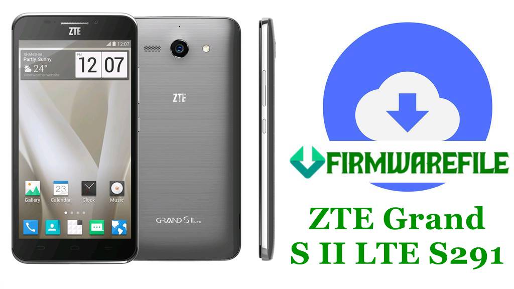 ZTE Grand S II LTE S291 Firmware Flash File Download Stock ROM